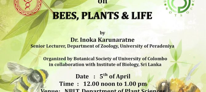 Bees, Plants and Life Guest Lecture by Dr Inoka Karunaratne Bees, Plants and Life Guest Lecture by Dr Inoka Karunaratne